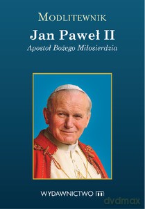 Modlitewnik Jan Paweł II Apostoł Bożego Miłosierdzia - Ponikło Tomasz [KSIĄŻKA]