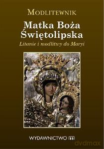 Modlitewnik Matka Boża Świętolipska. Litanie i modlitwy do Maryi - Ponikło Tomasz [KSIĄŻKA]