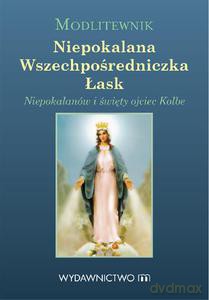 Modlitewnik Niepokalana Wszechpośredniczka Łask. Niepokalanów i św. Ojciec Kolbe - Ponikło Tomasz [KSIĄŻKA]