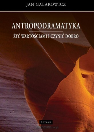Antropodramatyka. Żyć wartościami i czynić dobro - Jan Galarowicz [KSIĄŻKA]
