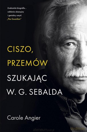 Ciszo, przemów. Szukając W.G. Sebalda - Carole Angier [KSIĄŻKA]