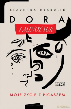 Dora i Minotaur. Moje życie z Picassem - Slavenka Drakulić [KSIĄŻKA]