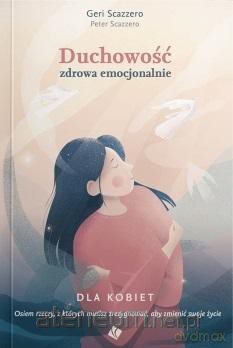Duchowość zdrowa emocjonalnie dla kobiet - Geri Scazzero [KSIĄŻKA]