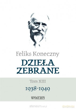 Feliks Koneczny. Dzieła Zebrane (Tom 13) - Feliks Koneczny [KSIĄŻKA]