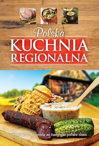 Polska kuchnia regionalna (Wyd. 2014) - Żywczak Krzysztof [KSIĄŻKA]