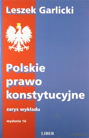 Polskie prawo konstytucyjne zarys wykładu (Wyd.16/ 2014) - Garlicki Leszek [KSIĄŻKA]