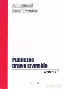 Publiczne prawo rzymskie. Skrypt wraz z wyborem źródeł - Zabłocki Jan, Tarwacka Anna [KSIĄŻKA]