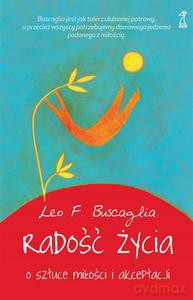 Radość życia. O sztuce miłości i akceptacji - Leo F. Buscaglia [KSIĄŻKA]