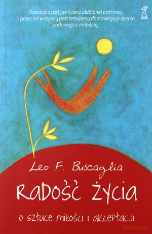 Radość życia. O sztuce miłości i akceptacji - Leo F. Buscaglia [KSIĄŻKA]