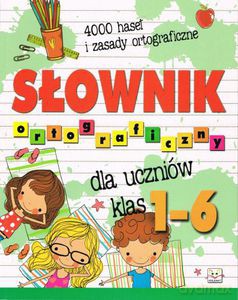 Słownik ortograficzny dla uczniów klas 1-6 [KSIĄŻKA]