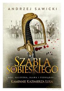 Szabla Sobieskiego. Kampanie Kazimierza Luxa. Tom 2 - Sawicki Andrzej [KSIĄŻKA]