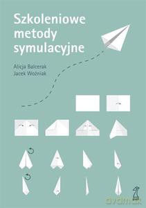 Szkoleniowe metody symulacyjne - Balcerak Alicja, Woźniak Jacek [KSIĄŻKA]
