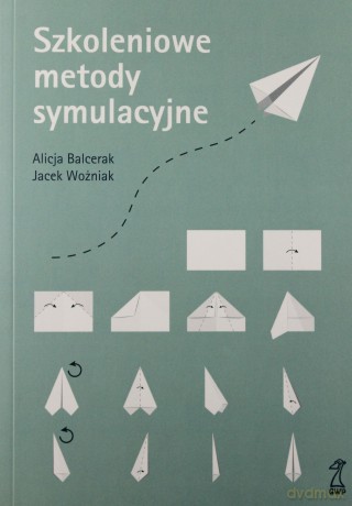 Szkoleniowe metody symulacyjne - Balcerak Alicja, Woźniak Jacek [KSIĄŻKA]
