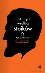 Sztuka życia według stoików - Stankiewicz Piotr [KSIĄŻKA]