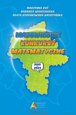 Mazowieckie konkursy matematyczne 2010-2023 - Marzena Kuć, Barbara Wierzchucka, Beata Kossakowska-Kruszyńska [KSIĄŻKA]