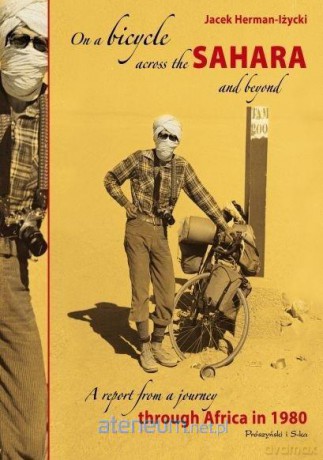 On a bicycle across the sahara and beyond - Jacek Herman - Iżycki [KSIĄŻKA]