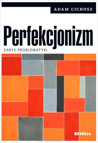 Perfekcjonizm. Zarys problematyki - Adam Cichosz [KSIĄŻKA]