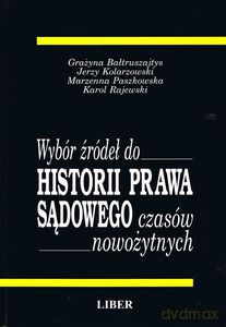 Wybór źródeł do historii prawa sądowego czasów nowożytnych - Bałtruszajtys Grażyna, Kolarzowski Jerzy, Paszkows [KSIĄŻKA]
