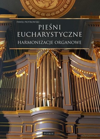 Pieśni Eucharystyczne - Harmonizacje organowe - Paweł Piotrowski [KSIĄŻKA]
