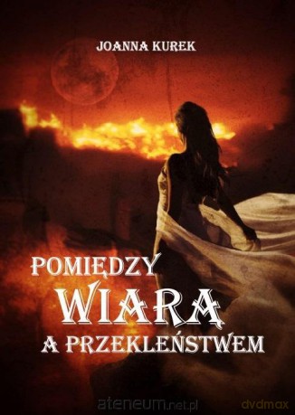 Pomiędzy wiarą a przekleństwem - Joanna Kurek [KSIĄŻKA]