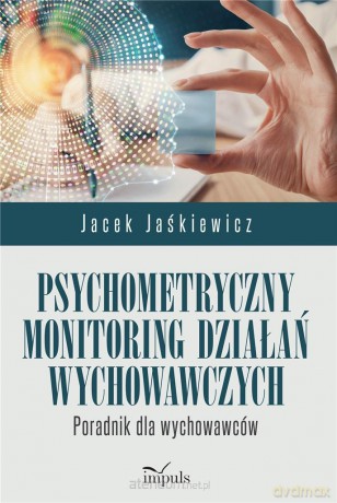 Psychometryczny monitoring działań wychowawczych - Jacek Jaśkiewicz [KSIĄŻKA]