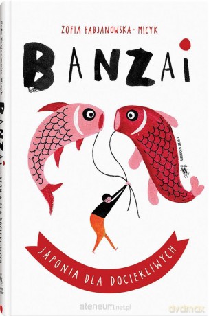 Świat dla Dociekliwych. Banzai. Japonia.. - Zofia FabjanowskaMicyk, Joanna Grochocka [KSIĄŻKA]