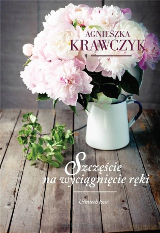 Uśmiech losu (Tom 3) Szczęście na wyciągnięcie ręki - Agnieszka Krawczyk [KSIĄŻKA]