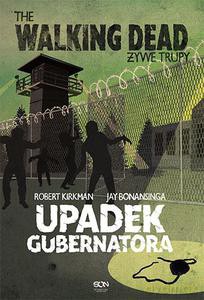 Żywe Trupy. Upadek Gubernatora - Robert Kirkman, Jay Bonansinga [KSIĄŻKA]
