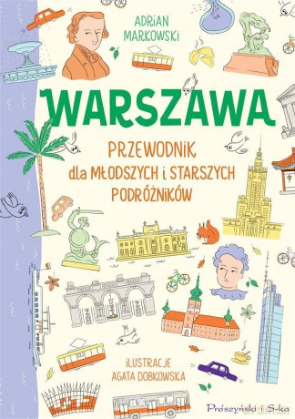 Warszawa. Przewodnik dla młodszych i starszych... - Adrian Markowski, Agata Dobkowska [KSIĄŻKA]