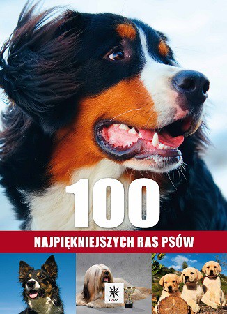 100 Najpiękniejszych Ras Psów [KSIĄŻKA]