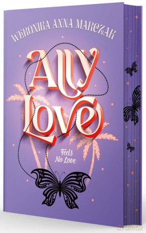Ally Love Feels No Love (Tom 1) Ally Love (ilustrowane brzegi) - Weronika Marczak [KSIĄŻKA]
