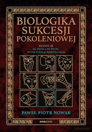 Biologika Sukcesji Pokoleniowej. Sezon 2. Za życia i po życiu. Inter vivos & Mortis causa - Paweł Piotr Nowak [KSIĄŻKA]