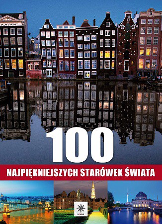 100 Najpiękniejszych Starówek Europy [KSIĄŻKA]