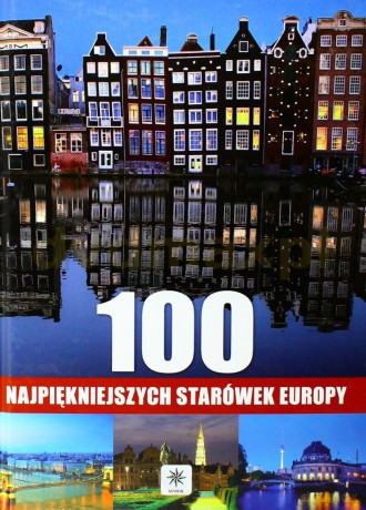 100 Najpiękniejszych Starówek Europy [KSIĄŻKA]
