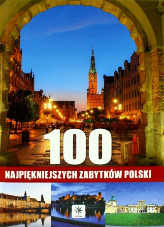 100 Najpiękniejszych Zabytków Polski [KSIĄŻKA]