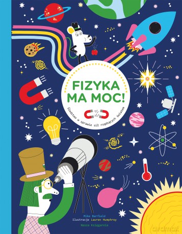 Fizyka ma moc! Śledztwo w sprawie sił rządzących światem - Mike Barfield [KSIĄŻKA]