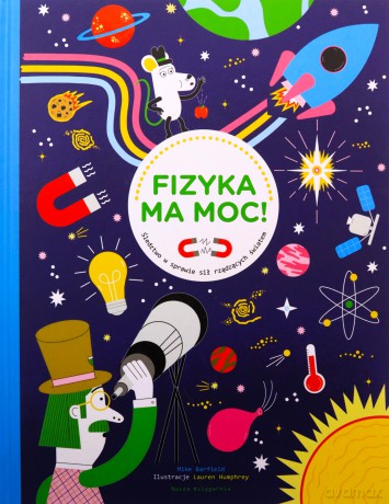 Fizyka ma moc! Śledztwo w sprawie sił rządzących światem - Mike Barfield [KSIĄŻKA]