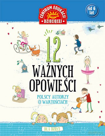 12 Ważnych Opowieści Polscy Autorzy O Wartościach Dla Dzieci - Antologia [KSIĄŻKA]