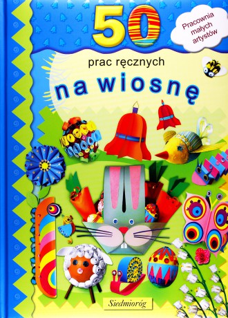 50 Prac Ręcznych Na Wiosnę [KSIĄŻKA]