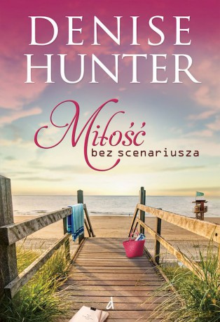 Miłość bez scenariusza - Denise Hunter [KSIĄŻKA]