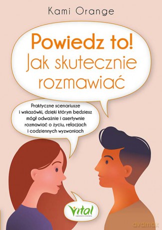 Powiedz to! Jak skutecznie rozmawiać - Kami Orange [KSIĄŻKA]