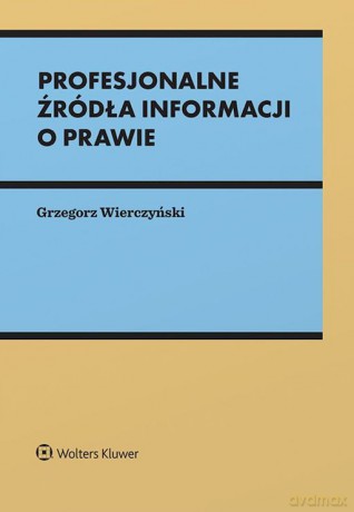 Profesjonalne źródła informacji o prawie - Grzegorz Wierczyński [KSIĄŻKA]