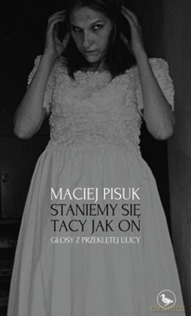 Staniemy się tacy jak on. Głosy z przeklętej ulicy - Maciej Pisuk [KSIĄŻKA]