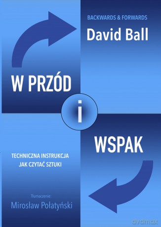 W przód i wspak. Techniczna instrukcja jak czytać sztuki - David Ball [KSIĄŻKA]