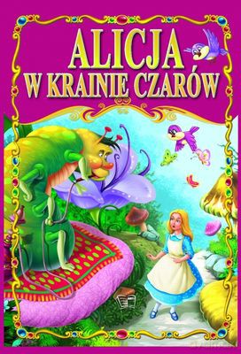 Alicja W Krainie Czarów Bajki Klasyczne [KSIĄŻKA]