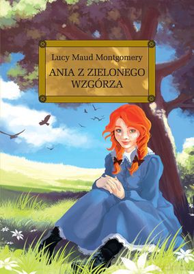 Ania Z Zielonego Wzgórza - Lucy Maud Montgomery [KSIĄŻKA]