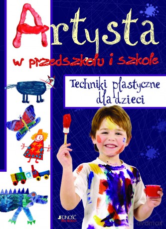 Artysta W Przedszkolu I Szkole Techniki Plastyczne Dla Dzieci - Ute Michalski,Tilman Michalski [KSIĄŻKA]