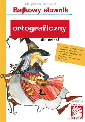 Bajkowy Słownik Ortograficzny Dla Dzieci - Małgorzata Iwanowicz [KSIĄŻKA]