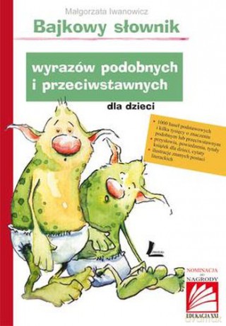 Bajkowy Słownik Wyrazów Podobnych I Przeciwstawnych - Małgorzata Iwanowicz [KSIĄŻKA]