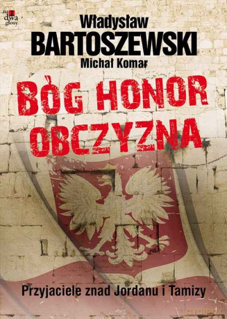 Bóg Honor Obczyzna Przyjaciele Znad Jordanu I Tamizy - Władysław Bartoszewski,Michał Komar [KSIĄŻKA]